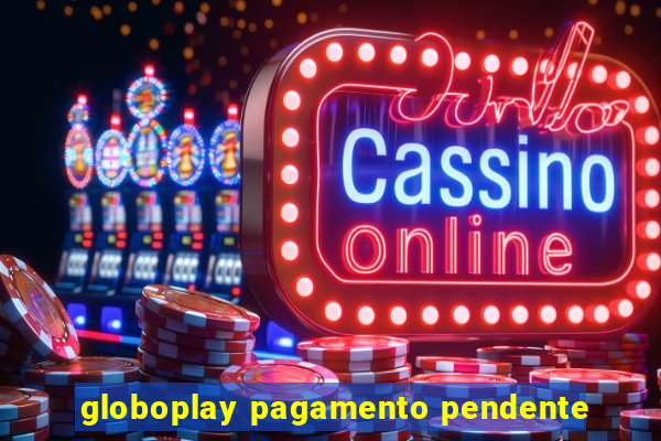 globoplay pagamento pendente